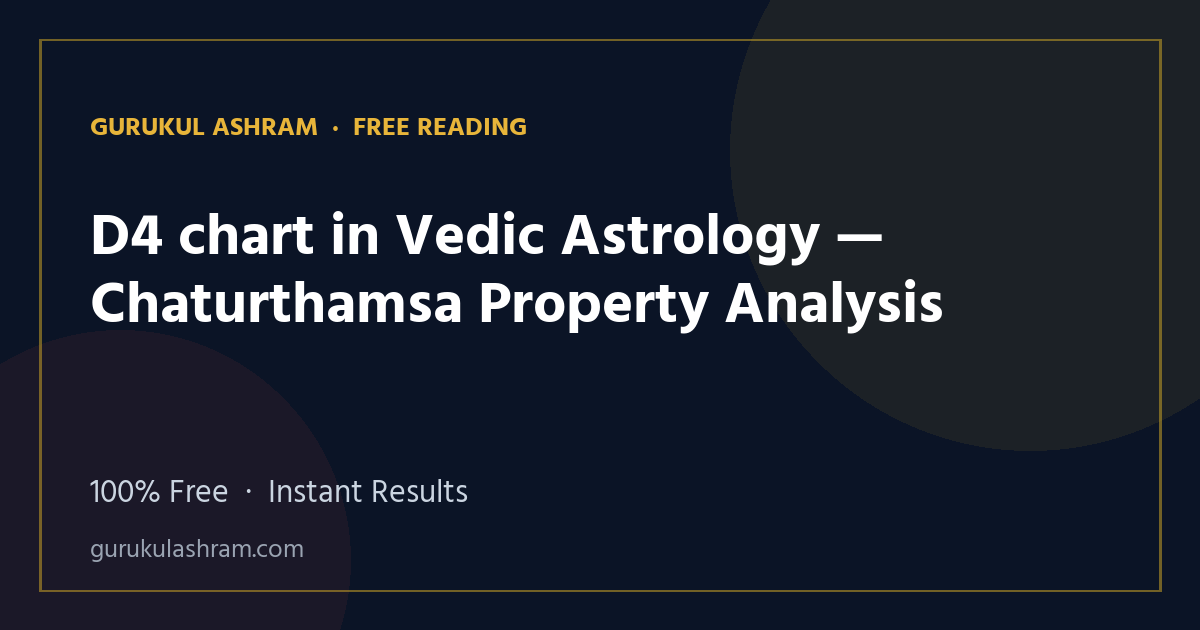 D4 chart in Vedic Astrology — Chaturthamsa Property Analysis — Gurukul Ashram