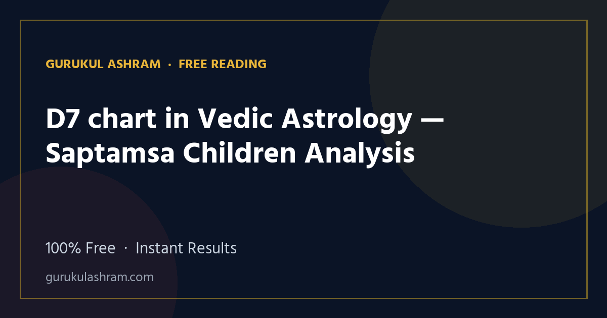 D7 chart in Vedic Astrology — Saptamsa Children Analysis — Gurukul Ashram