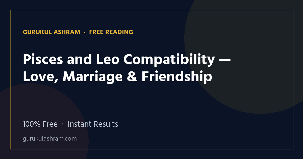 Pisces and Leo Compatibility — Love, Marriage & Friendship — Gurukul Ashram