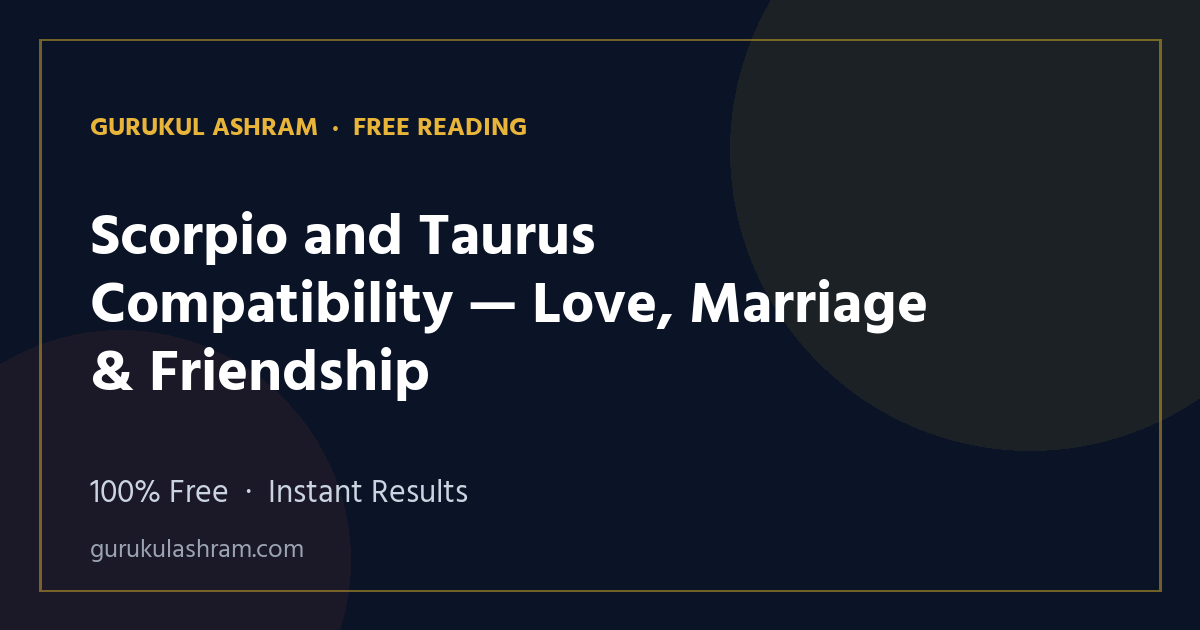 Scorpio and Taurus Compatibility — Love, Marriage & Friendship — Gurukul Ashram