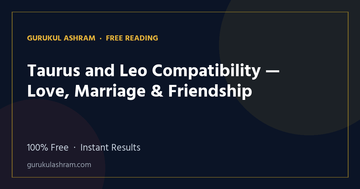 Taurus and Leo Compatibility — Love, Marriage & Friendship — Gurukul Ashram