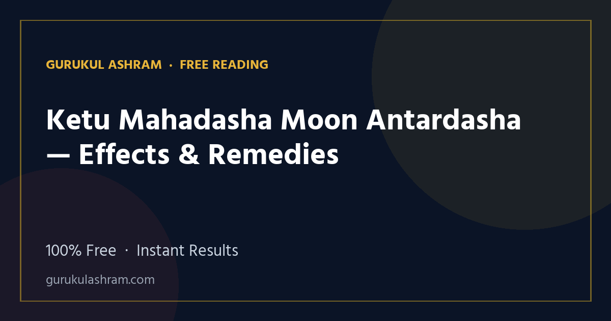 Ketu Mahadasha Moon Antardasha — Effects & Remedies — Gurukul Ashram