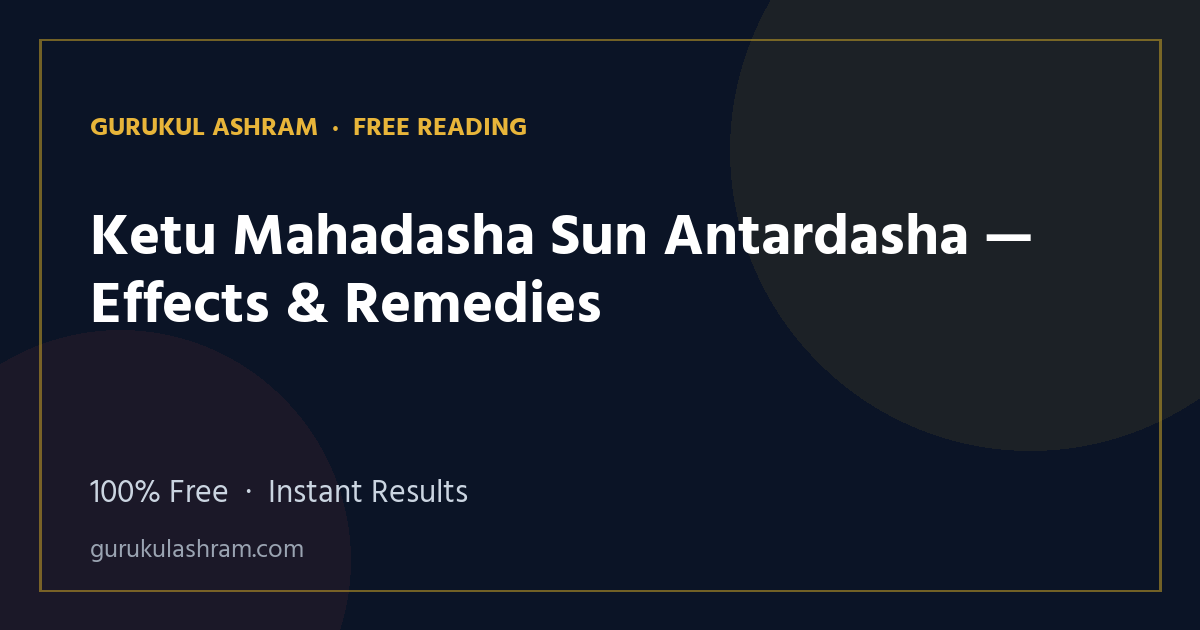 Ketu Mahadasha Sun Antardasha — Effects & Remedies — Gurukul Ashram