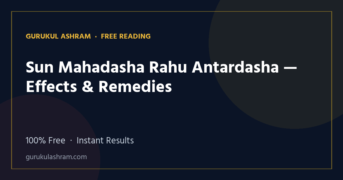 Sun Mahadasha Rahu Antardasha — Effects & Remedies — Gurukul Ashram