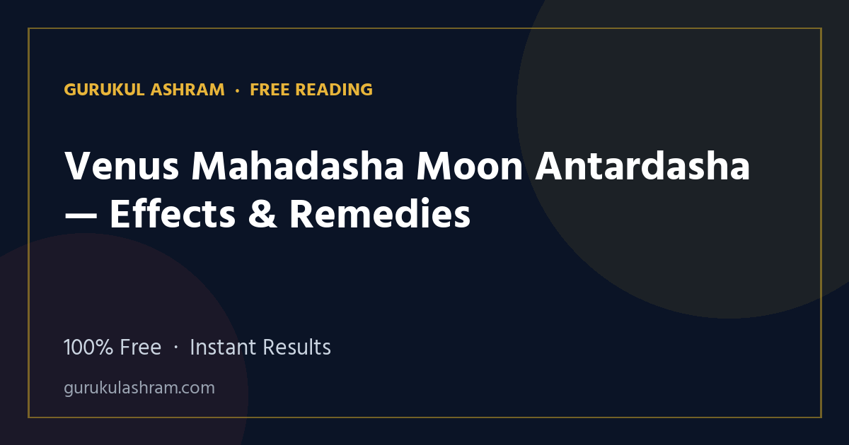 Venus Mahadasha Moon Antardasha — Effects & Remedies — Gurukul Ashram