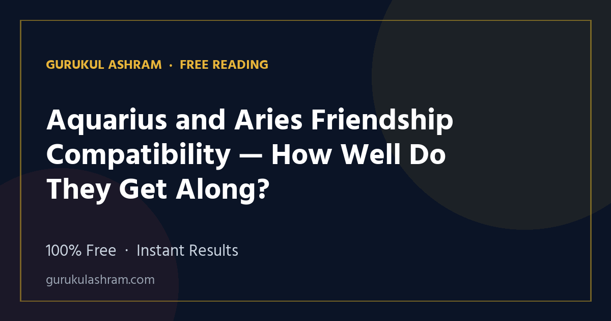Aquarius and Aries Friendship Compatibility — How Well Do They Get Along? — Gurukul Ashram