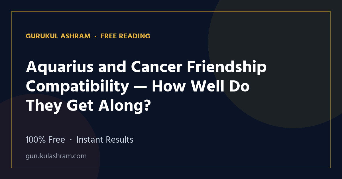 Aquarius and Cancer Friendship Compatibility — How Well Do They Get Along? — Gurukul Ashram