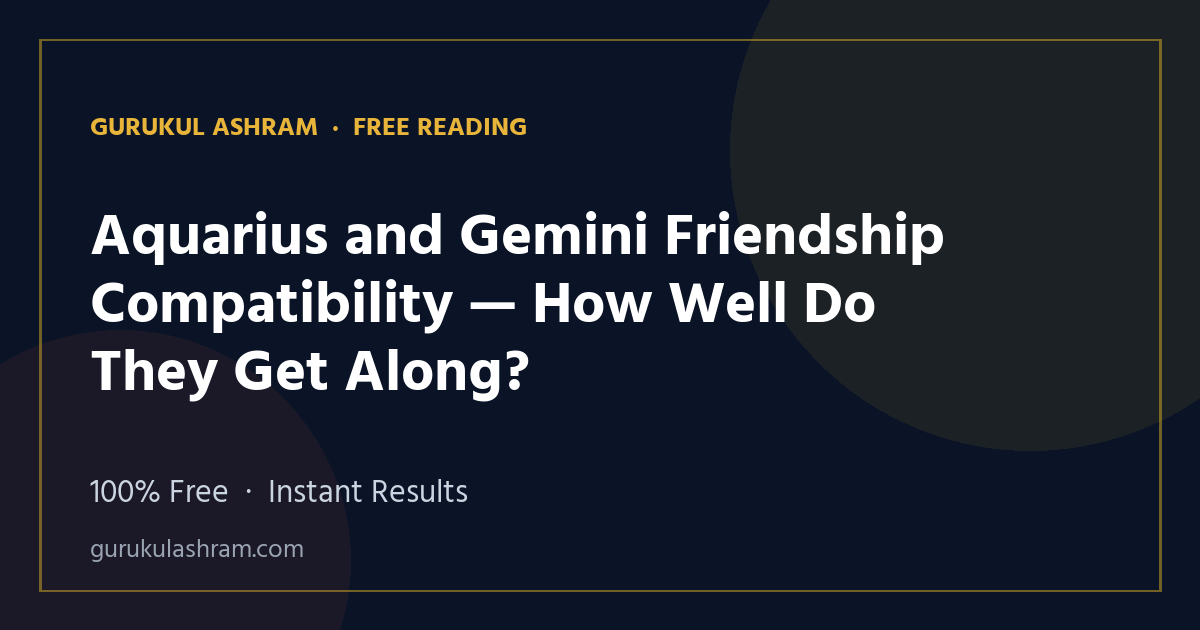 Aquarius and Gemini Friendship Compatibility — How Well Do They Get Along? — Gurukul Ashram