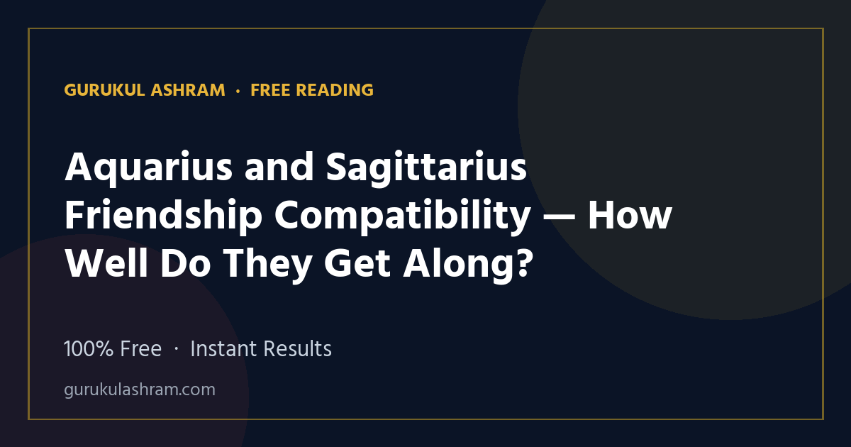 Aquarius and Sagittarius Friendship Compatibility — How Well Do They Get Along? — Gurukul Ashram