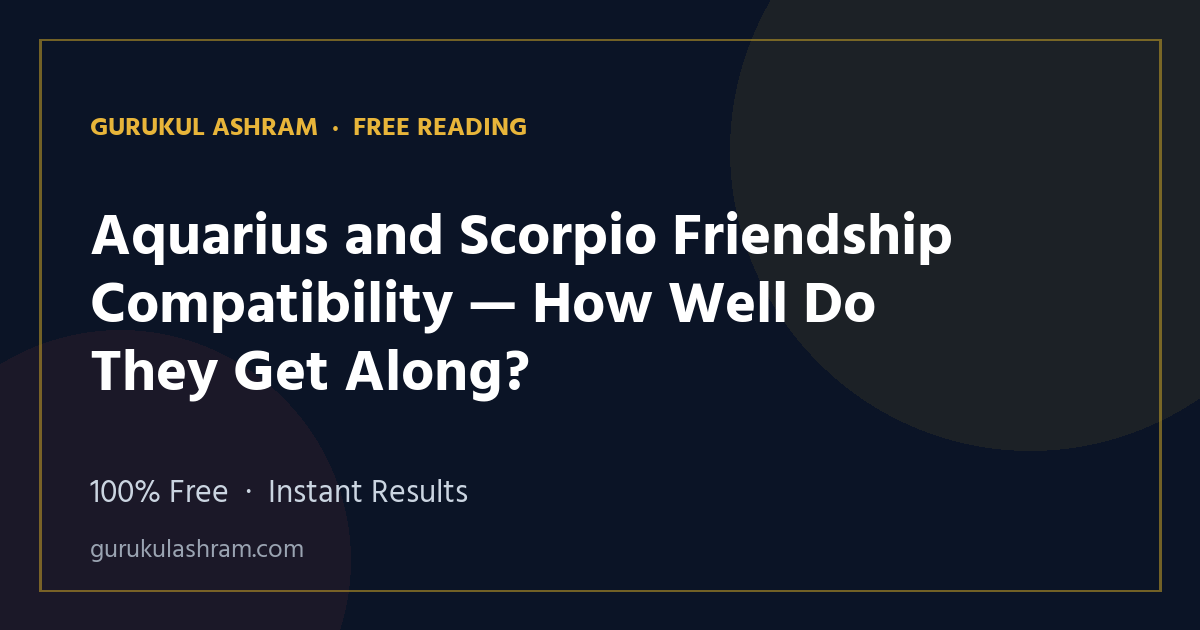 Aquarius and Scorpio Friendship Compatibility — How Well Do They Get Along? — Gurukul Ashram