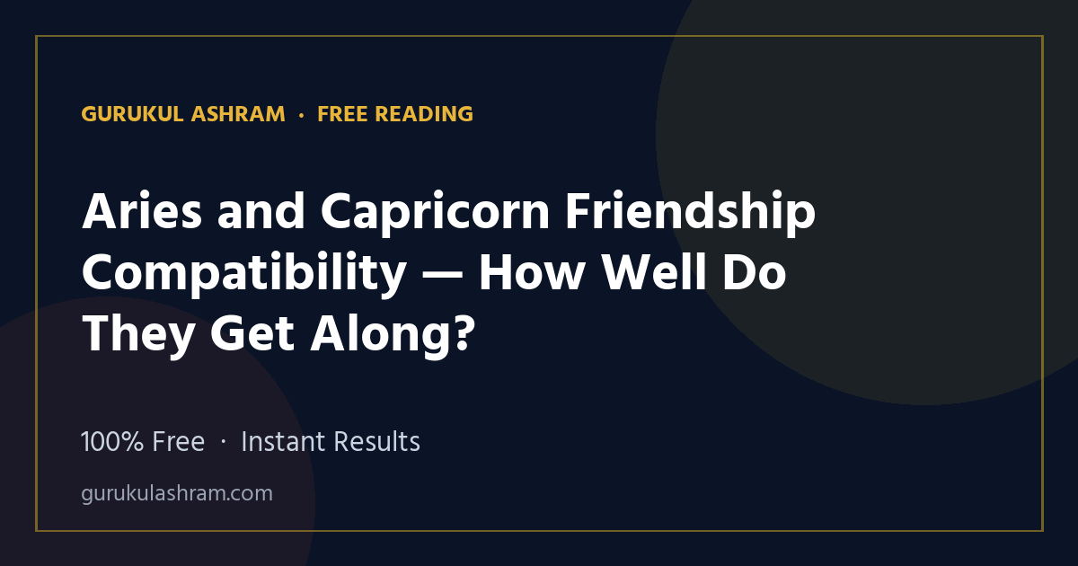 Aries and Capricorn Friendship Compatibility — How Well Do They Get Along? — Gurukul Ashram