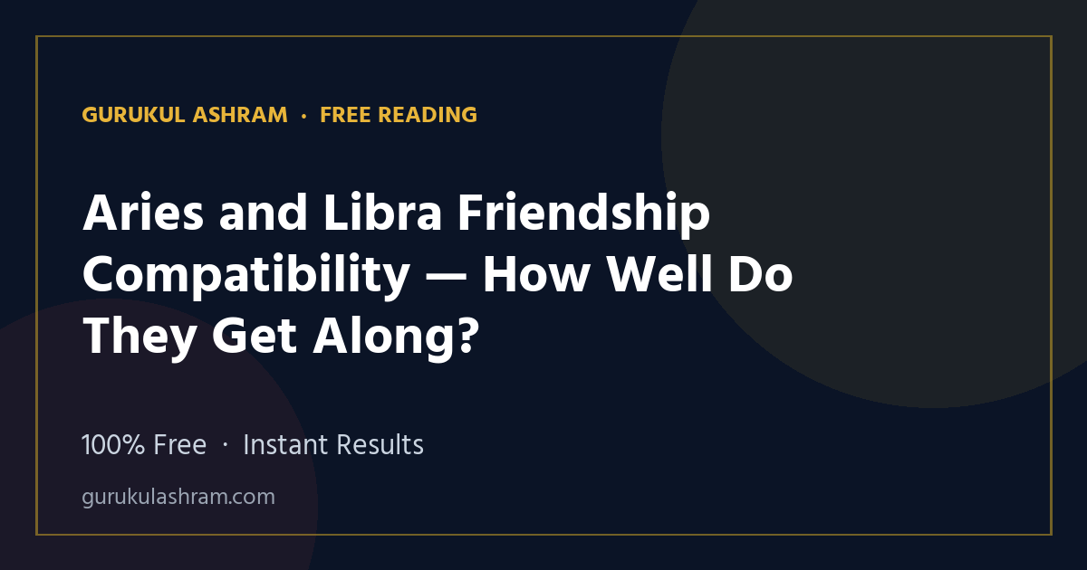 Aries and Libra Friendship Compatibility — How Well Do They Get Along? — Gurukul Ashram