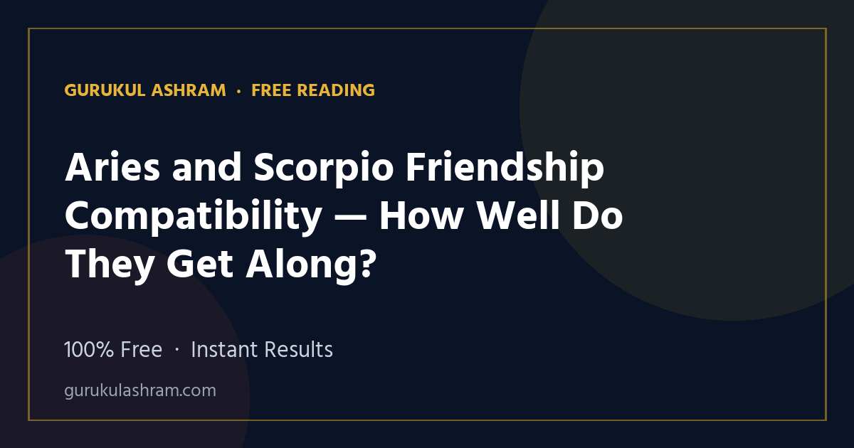 Aries and Scorpio Friendship Compatibility — How Well Do They Get Along? — Gurukul Ashram
