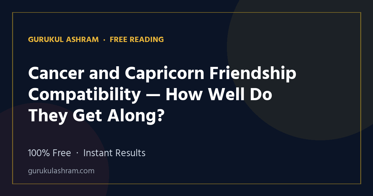 Cancer and Capricorn Friendship Compatibility — How Well Do They Get Along? — Gurukul Ashram