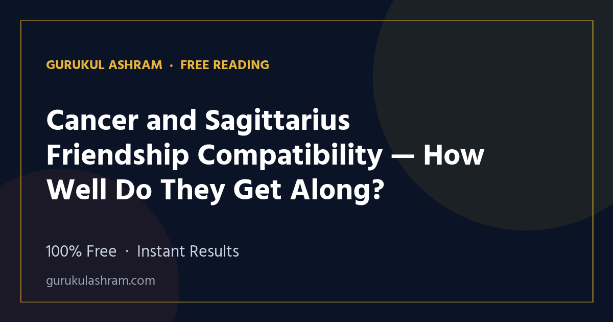 Cancer and Sagittarius Friendship Compatibility — How Well Do They Get Along? — Gurukul Ashram
