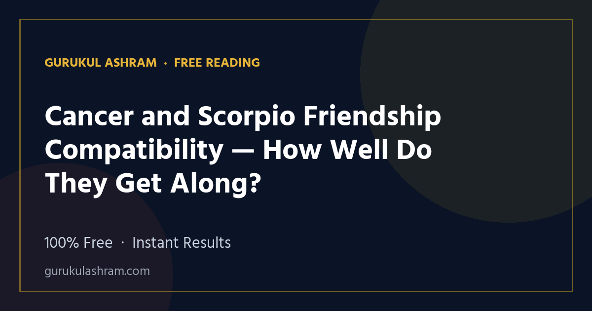 Cancer and Scorpio Friendship Compatibility — How Well Do They Get Along? — Gurukul Ashram