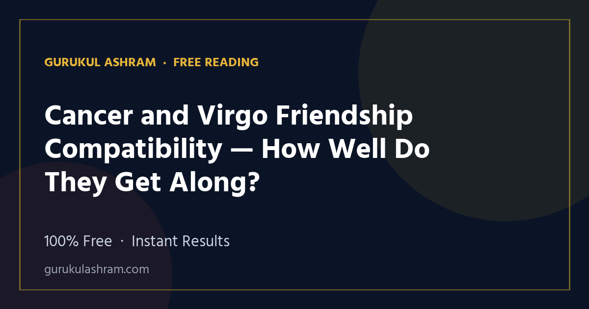 Cancer and Virgo Friendship Compatibility — How Well Do They Get Along? — Gurukul Ashram
