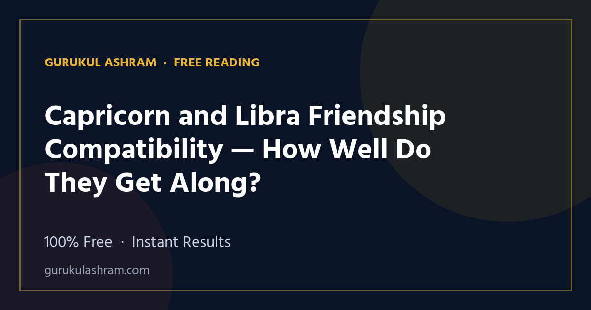 Capricorn and Libra Friendship Compatibility — How Well Do They Get Along? — Gurukul Ashram