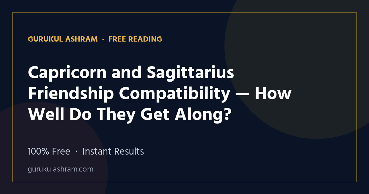 Capricorn and Sagittarius Friendship Compatibility — How Well Do They Get Along? — Gurukul Ashram
