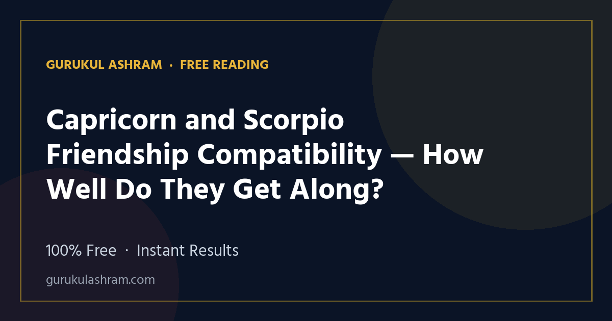 Capricorn and Scorpio Friendship Compatibility — How Well Do They Get Along? — Gurukul Ashram