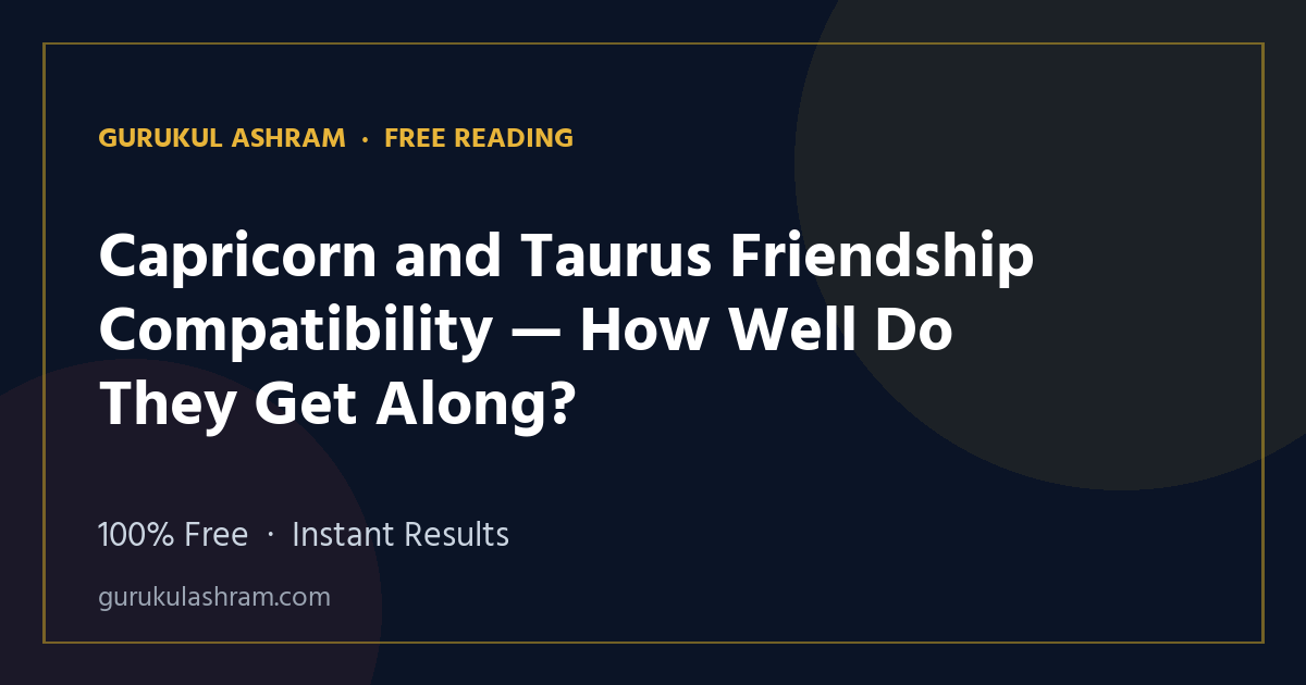 Capricorn and Taurus Friendship Compatibility — How Well Do They Get Along? — Gurukul Ashram