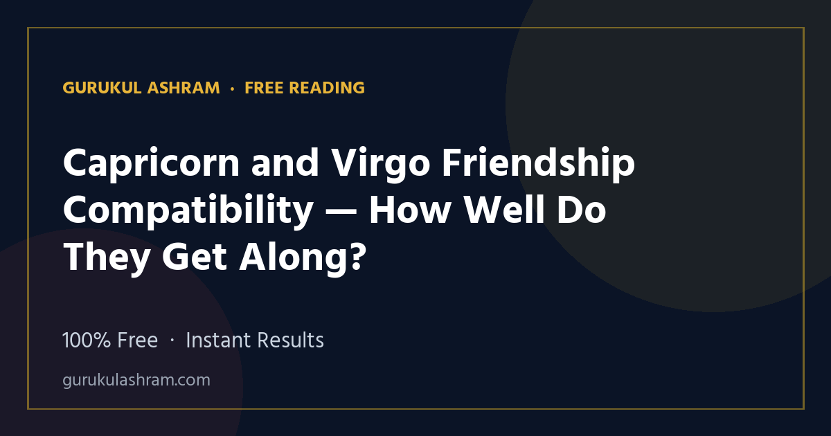 Capricorn and Virgo Friendship Compatibility — How Well Do They Get Along? — Gurukul Ashram