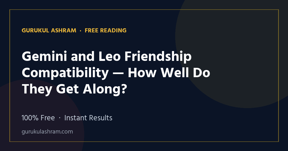 Gemini and Leo Friendship Compatibility — How Well Do They Get Along? — Gurukul Ashram