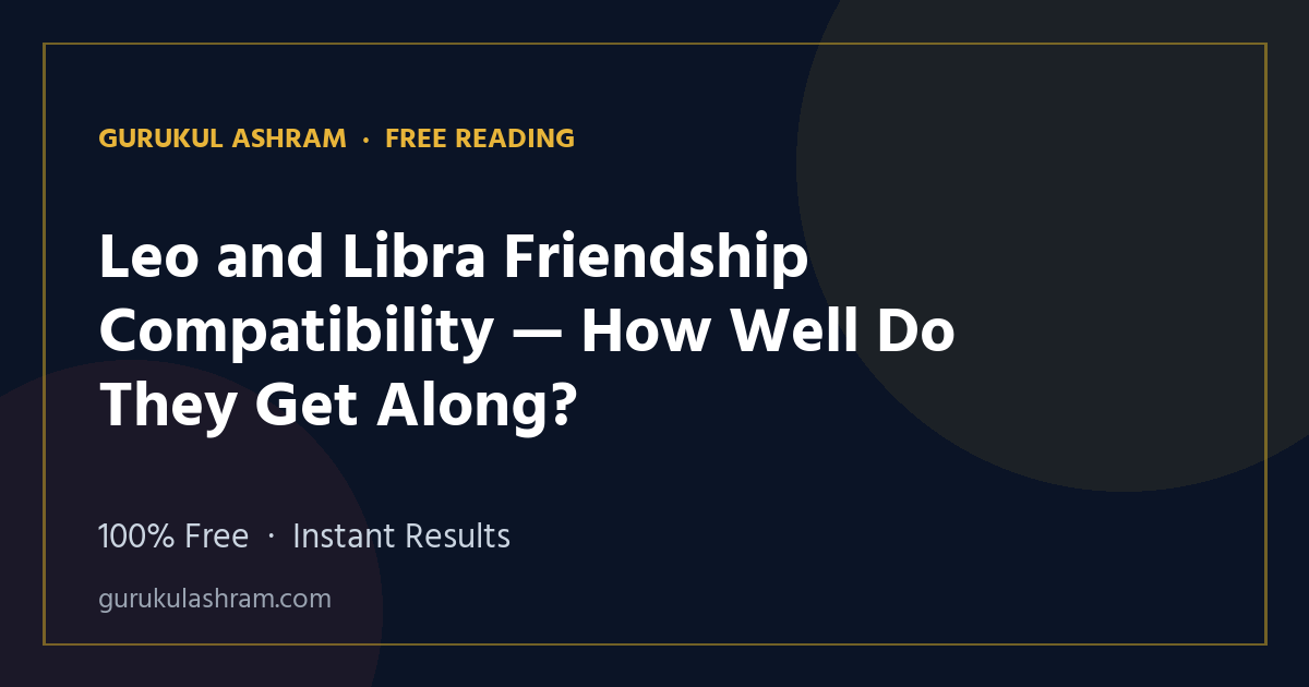 Leo and Libra Friendship Compatibility — How Well Do They Get Along? — Gurukul Ashram