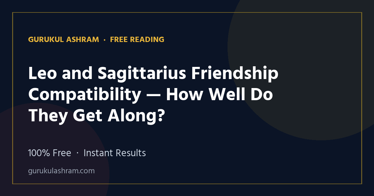 Leo and Sagittarius Friendship Compatibility — How Well Do They Get Along? — Gurukul Ashram