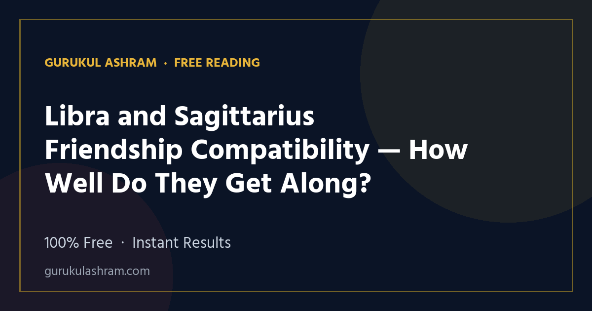 Libra and Sagittarius Friendship Compatibility — How Well Do They Get Along? — Gurukul Ashram
