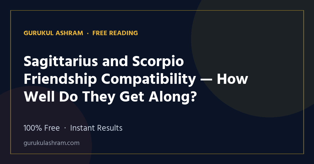 Sagittarius and Scorpio Friendship Compatibility — How Well Do They Get Along? — Gurukul Ashram