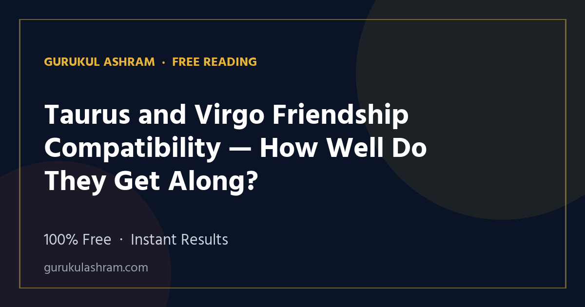 Taurus and Virgo Friendship Compatibility — How Well Do They Get Along? — Gurukul Ashram