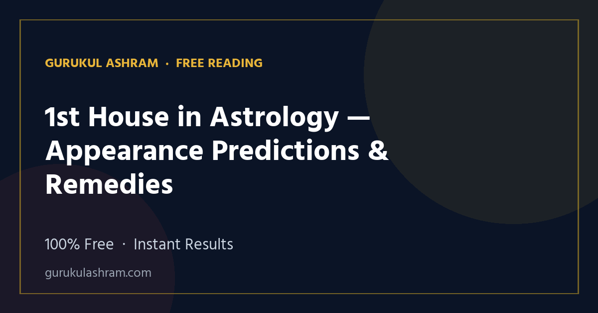 1st House in Astrology — Appearance Predictions & Remedies — Gurukul Ashram