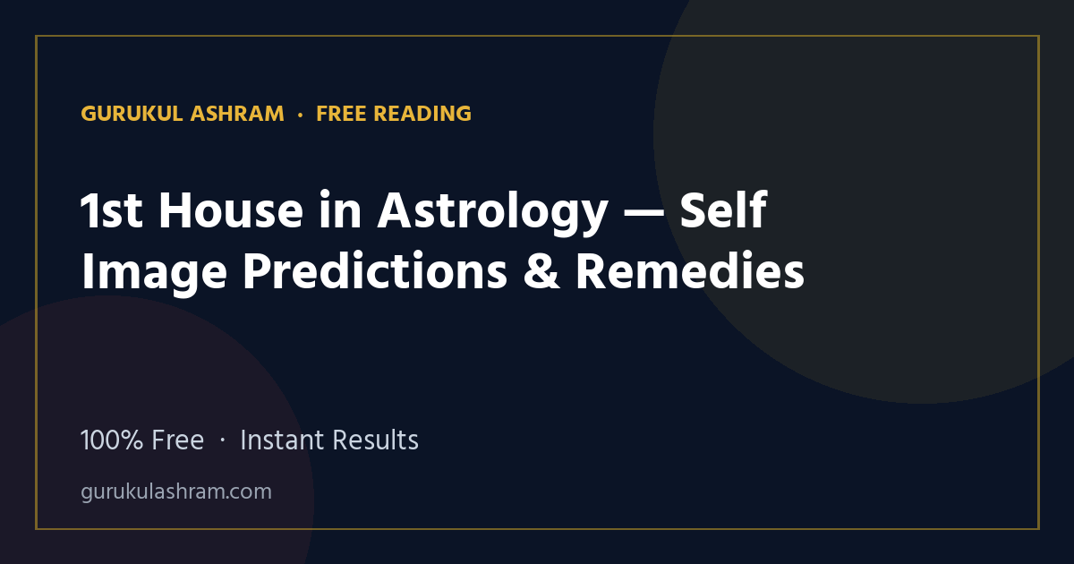 1st House in Astrology — Self Image Predictions & Remedies — Gurukul Ashram