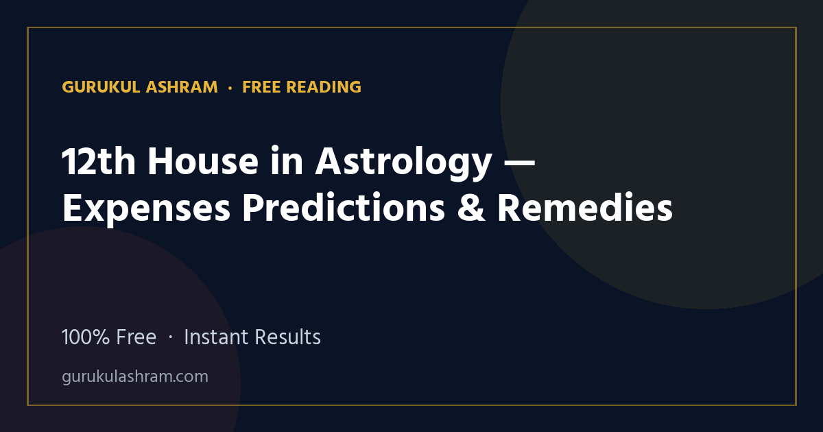 12th House in Astrology — Expenses Predictions & Remedies — Gurukul Ashram