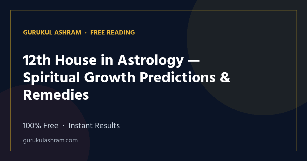 12th House in Astrology — Spiritual Growth Predictions & Remedies — Gurukul Ashram