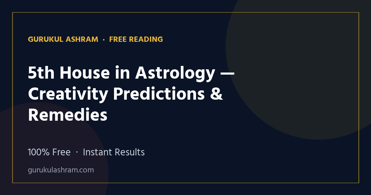 5th House in Astrology — Creativity Predictions & Remedies — Gurukul Ashram