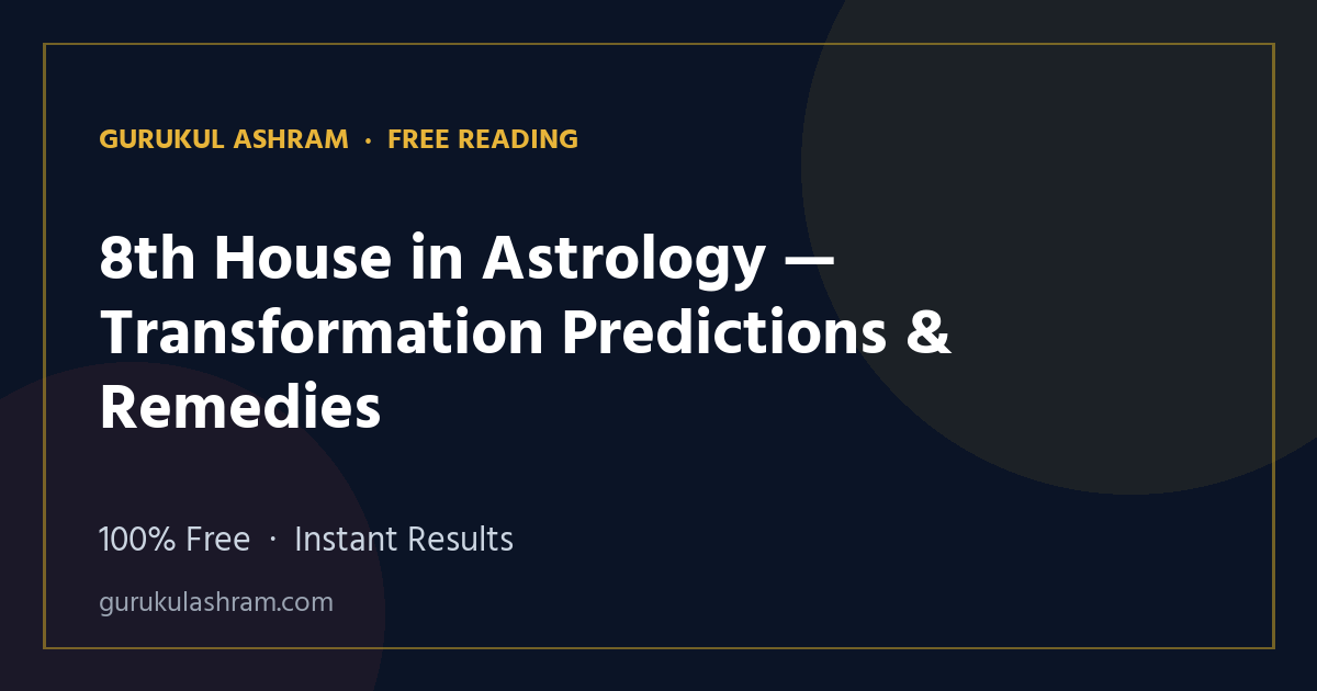 8th House in Astrology — Transformation Predictions & Remedies — Gurukul Ashram