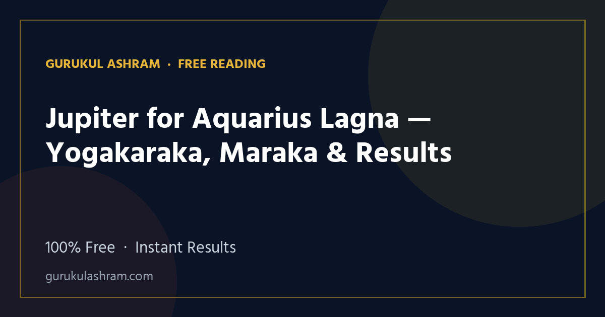 Jupiter for Aquarius Lagna — Yogakaraka, Maraka & Results — Gurukul Ashram