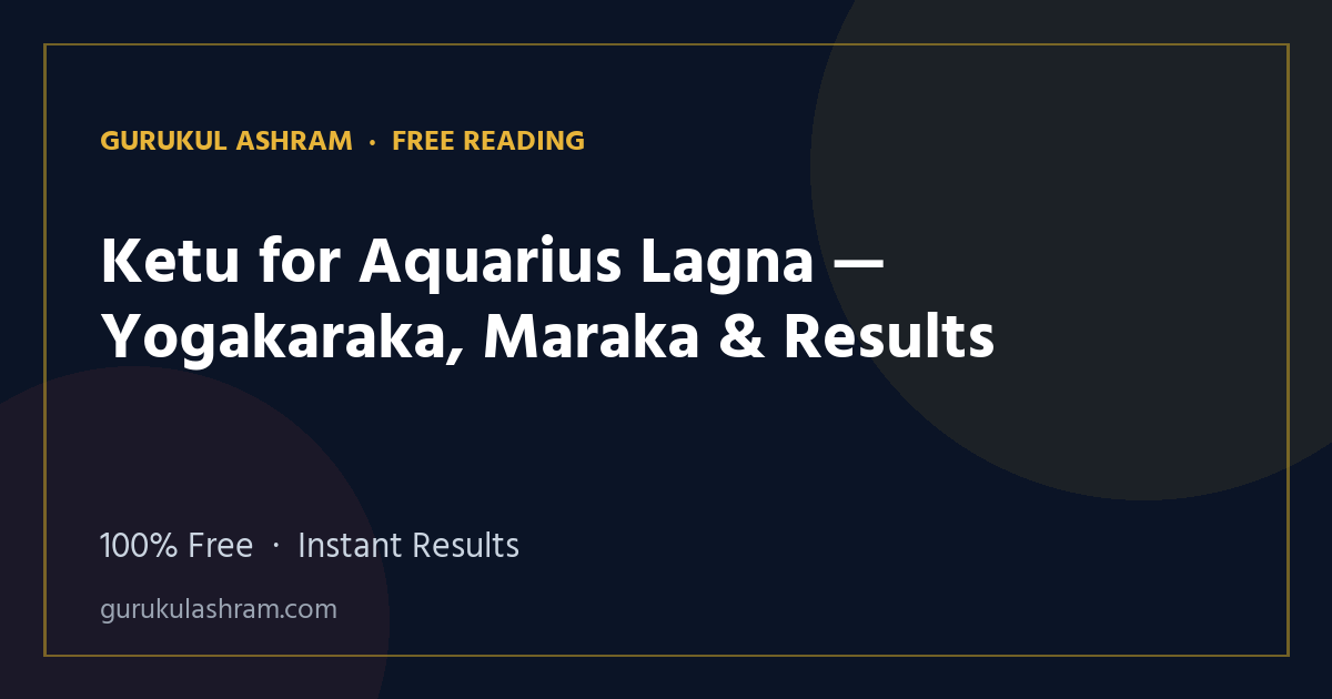 Ketu for Aquarius Lagna — Yogakaraka, Maraka & Results — Gurukul Ashram