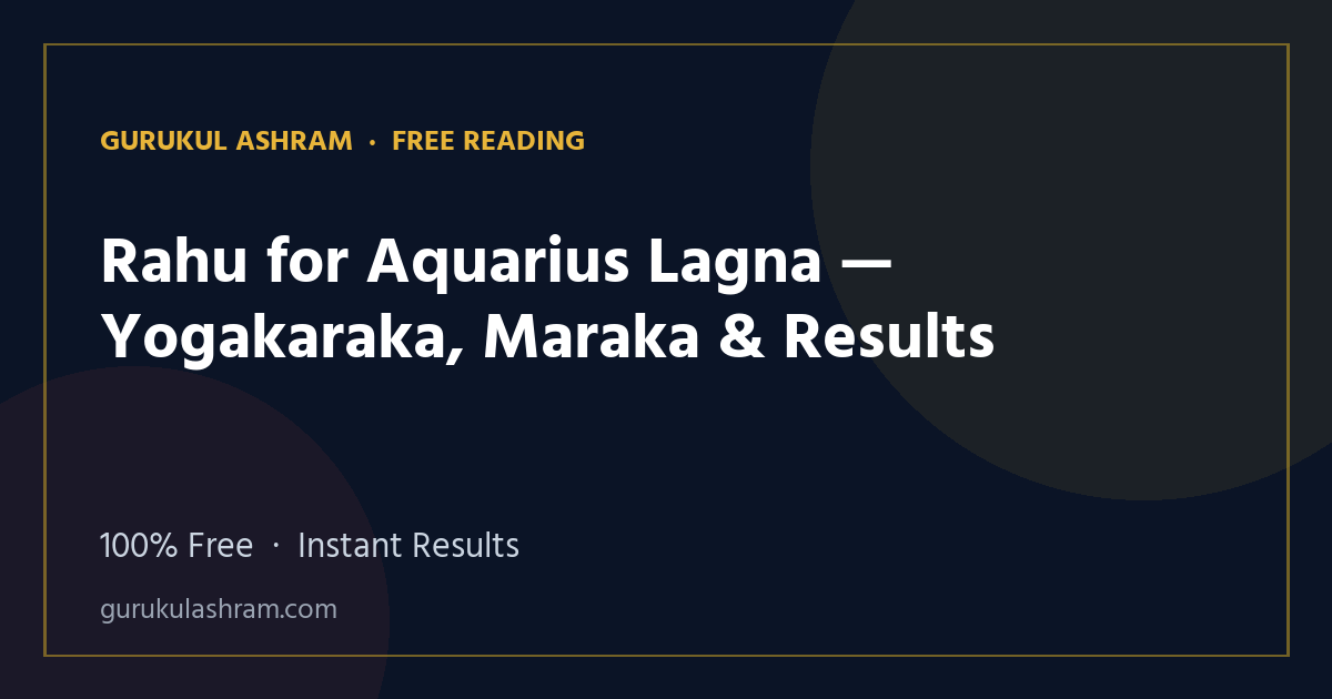 Rahu for Aquarius Lagna — Yogakaraka, Maraka & Results — Gurukul Ashram