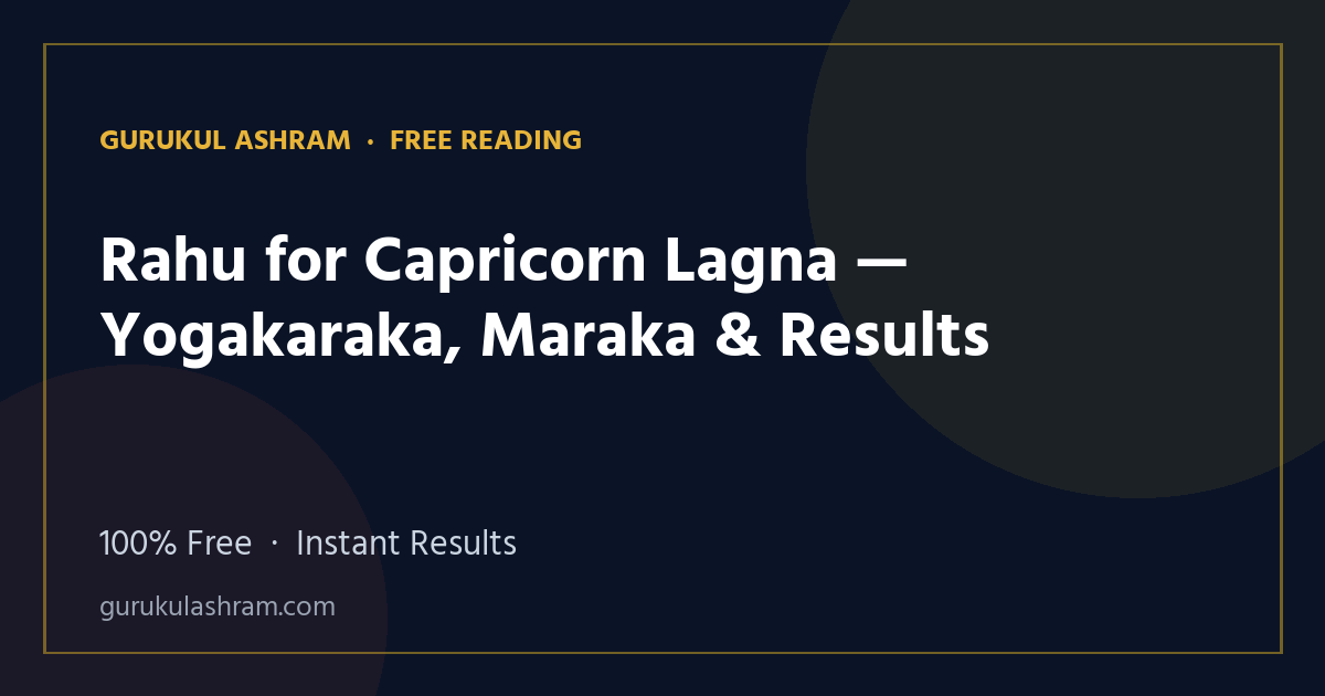 Rahu for Capricorn Lagna — Yogakaraka, Maraka & Results — Gurukul Ashram
