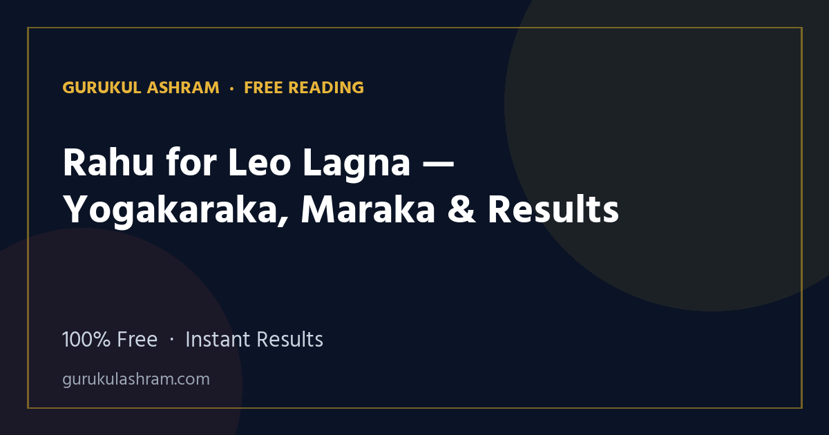 Rahu for Leo Lagna — Yogakaraka, Maraka & Results — Gurukul Ashram