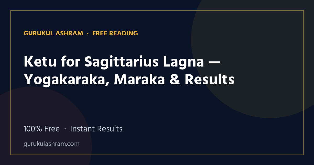 Ketu for Sagittarius Lagna — Yogakaraka, Maraka & Results — Gurukul Ashram