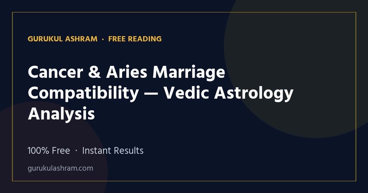 Cancer & Aries Marriage Compatibility — Vedic Astrology Analysis — Gurukul Ashram