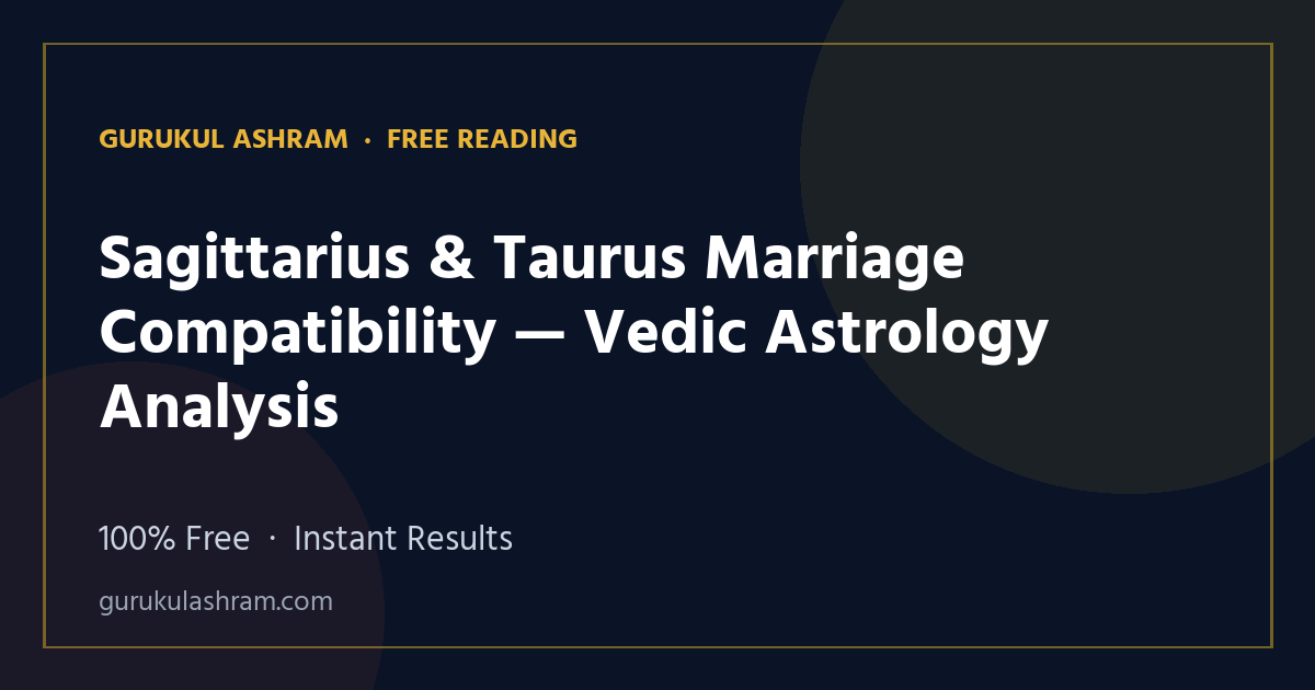 Sagittarius & Taurus Marriage Compatibility — Vedic Astrology Analysis — Gurukul Ashram