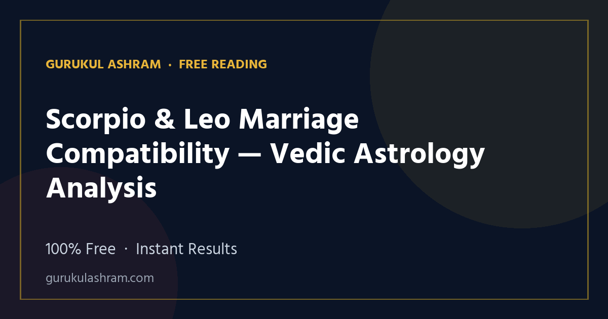 Scorpio & Leo Marriage Compatibility — Vedic Astrology Analysis — Gurukul Ashram