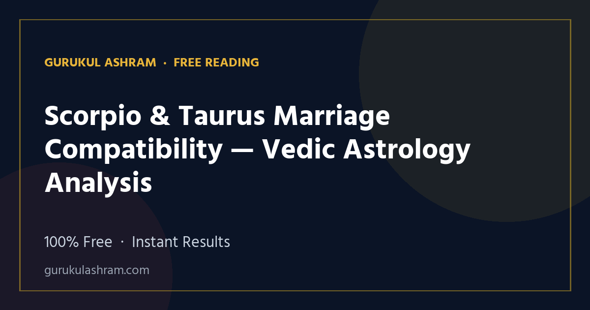 Scorpio & Taurus Marriage Compatibility — Vedic Astrology Analysis — Gurukul Ashram