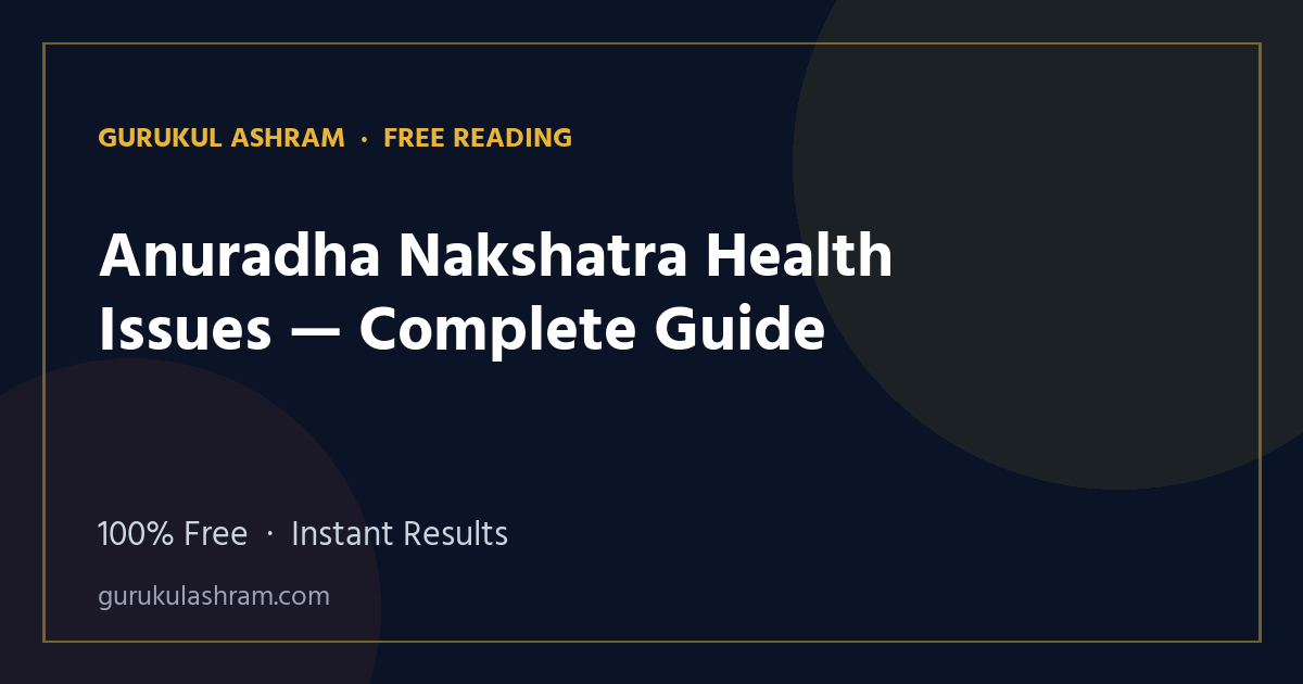 Anuradha Nakshatra Health Issues — Complete Guide — Gurukul Ashram