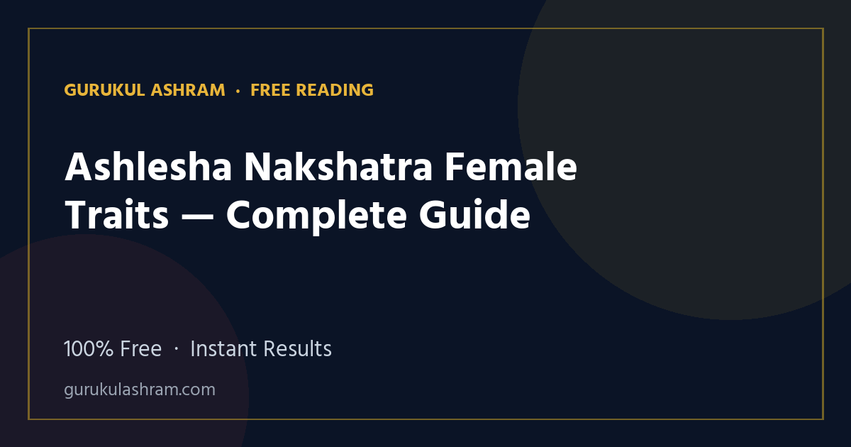 Ashlesha Nakshatra Female Traits — Complete Guide — Gurukul Ashram